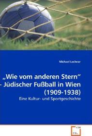 "Wie vom anderen Stern" - Jüdischer Fußball in Wien vor 1945